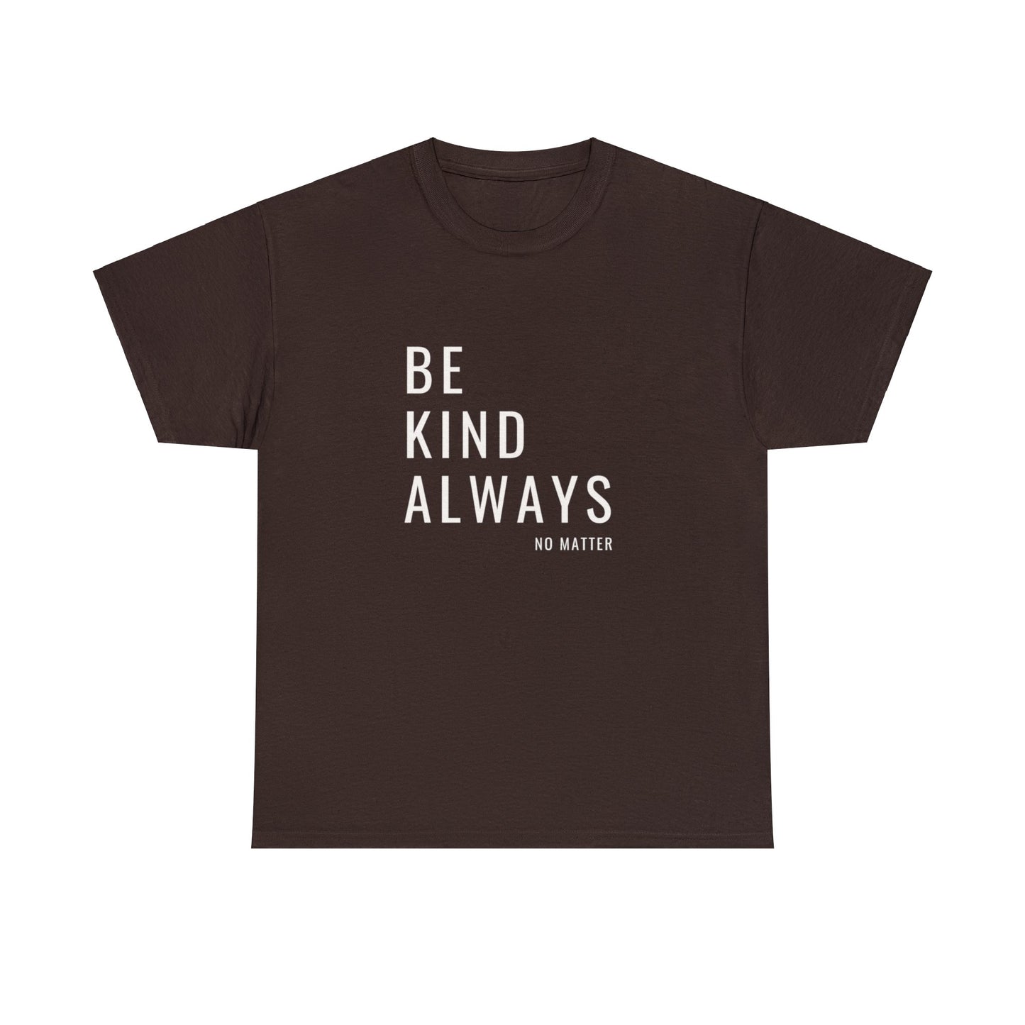 Be Kind Always Unisex DMB T-Shirt