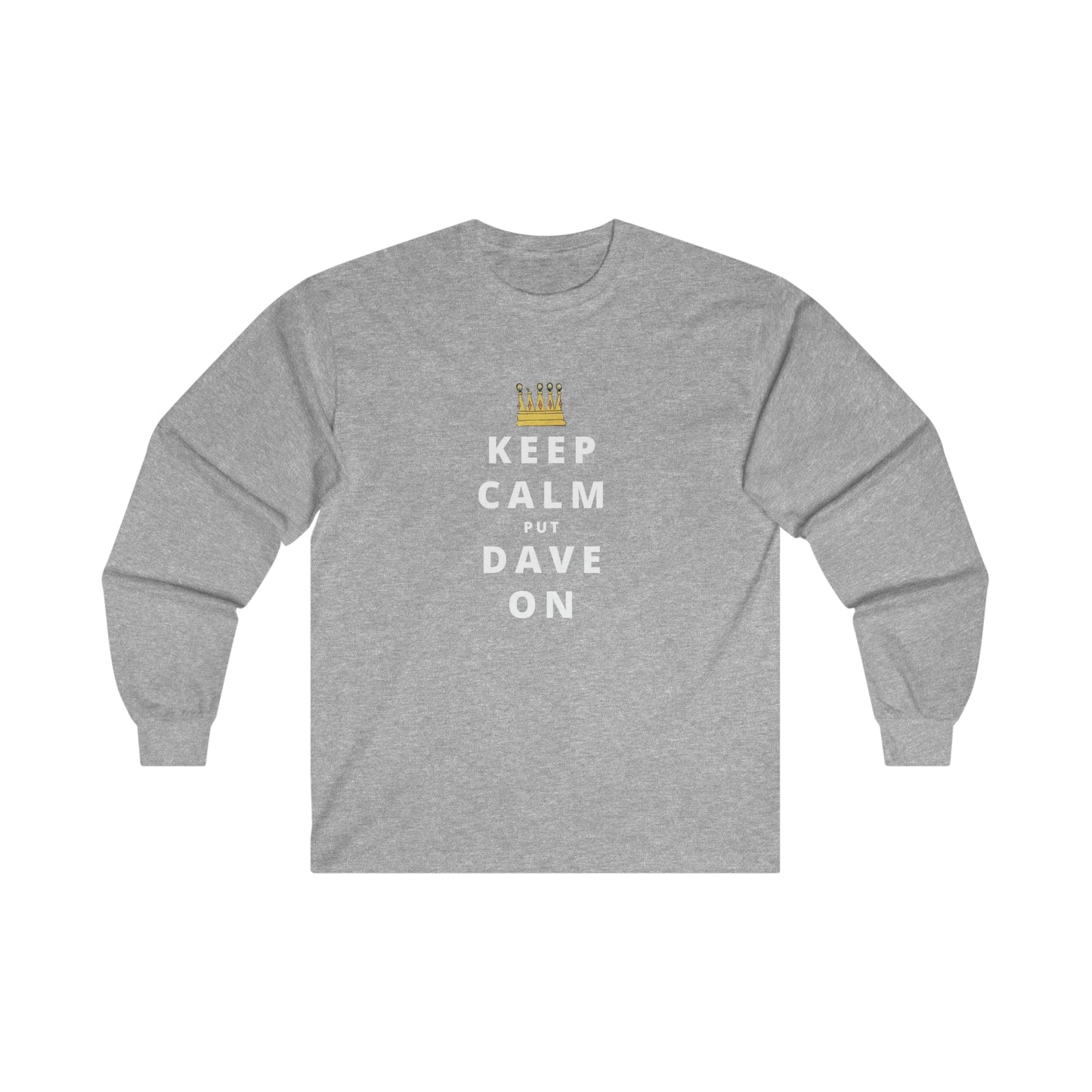 Keep Calm Put Dave On Unisex DMB Long Sleeve Tee