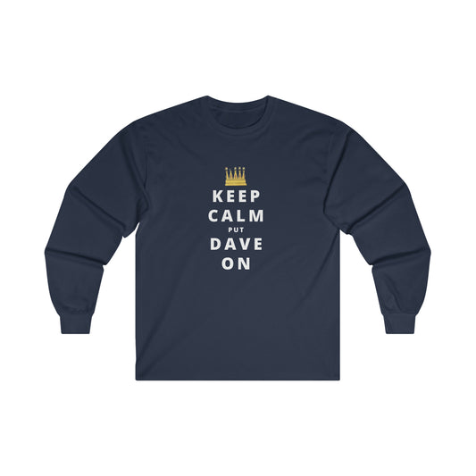 Keep Calm Put Dave On Unisex DMB Long Sleeve Tee